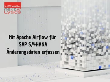 Mit Apache Airflow für SAP S/4HANA Änderungsdaten erfassen