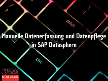 Manuelle Datenerfassung und Datenpflege in SAP Datasphere