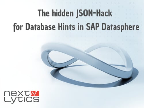 The hidden JSON-Hack for Database Hints in SAP Datasphere