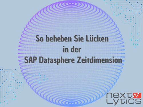 So beheben Sie Lücken in der SAP Datasphere Zeitdimension