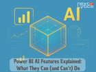 Power BI AI Features Explained: What They Can (and Can’t) Do
