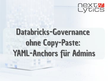 Databricks-Governance ohne Copy-Paste: YAML Anchors für Admins
