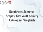 Databricks Secrets: Scopes, Key Vault & Unity Catalog im Vergleich