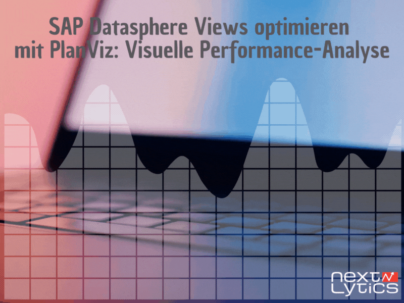 SAP Datasphere Views optimieren mit PlanViz: Visuelle Performance-Analyse
