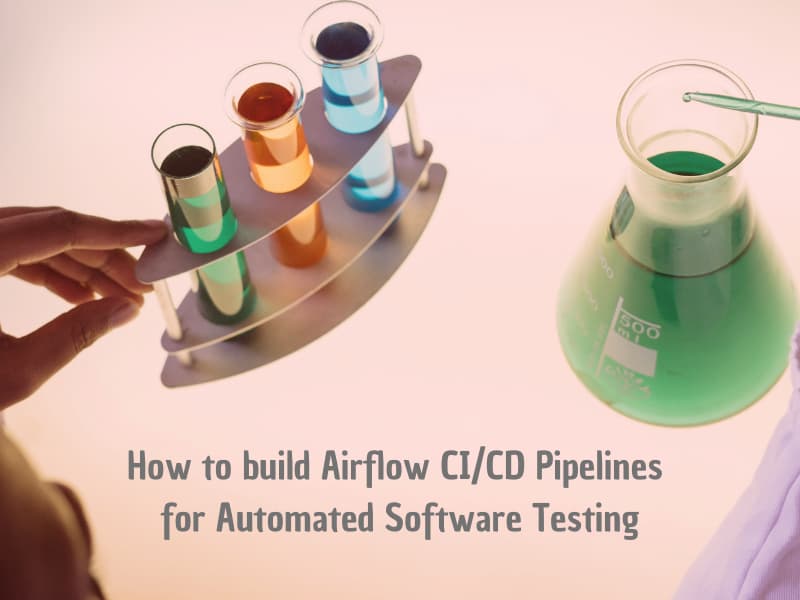 How to build Airflow CI/CD Pipelines for Automated Software Testing