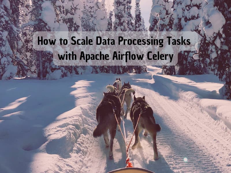 How to Scale Data Processing Tasks with Apache Airflow Celery