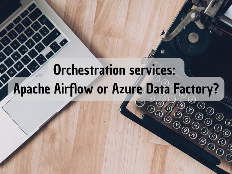 Orchestration services: Apache Airflow or Azure Data Factory?