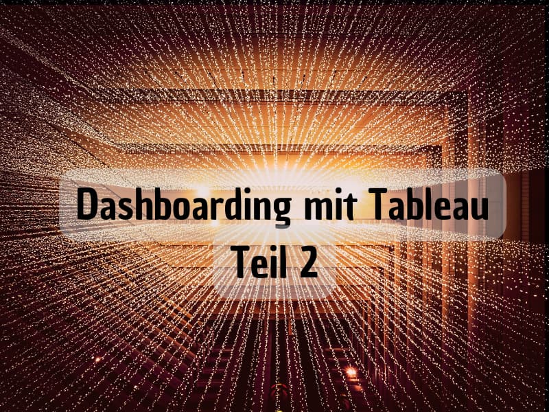 Dashboarding mit Tableau - Wie Sie Layout Container optimal nutzen