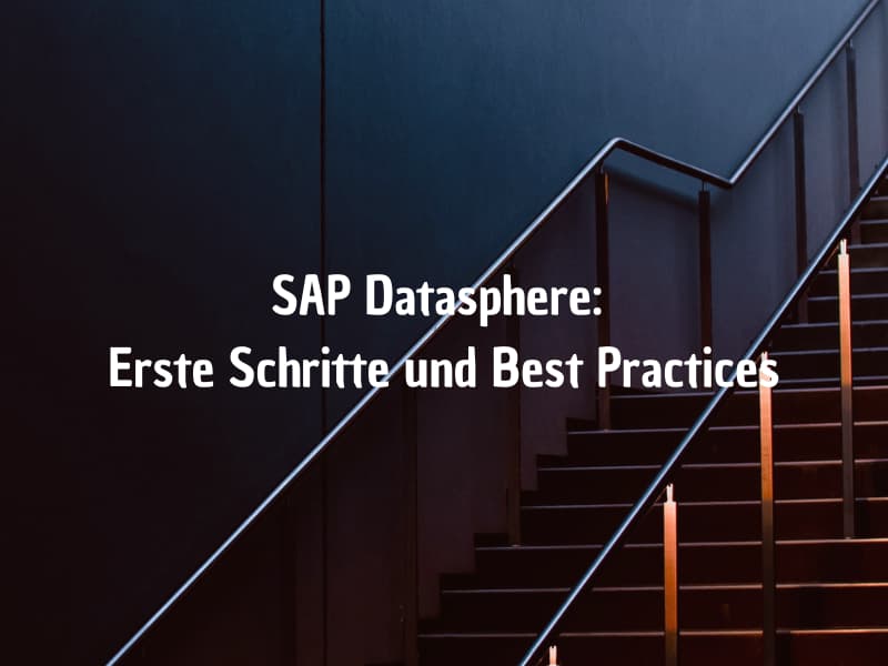 SAP Datasphere: Erste Schritte und Best Practices