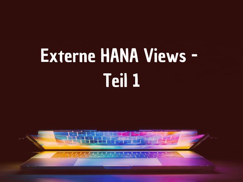 Externe HANA Views - Vorteile von automatisch generierten HANA Views
