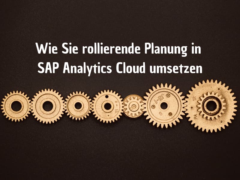 Wie Sie rollierende Planung in SAP Analytics Cloud umsetzen