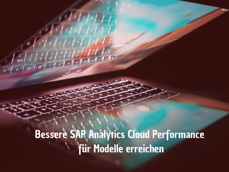 Bessere SAP Analytics Cloud Performance für Modelle erreichen