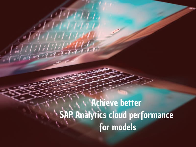 Achieve better SAP Analytics cloud performance for models