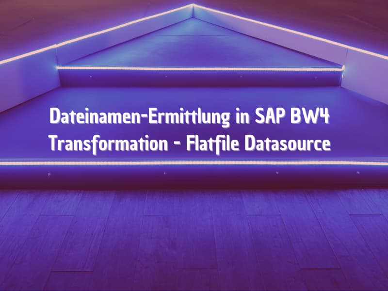 Dateinamen-Ermittlung in SAP BW4 Transformation - Flatfile Datasource