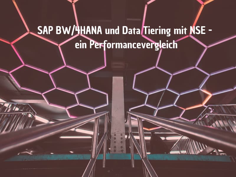 SAP BW/4HANA & Data Tiering mit NSE - ein Performancevergleich