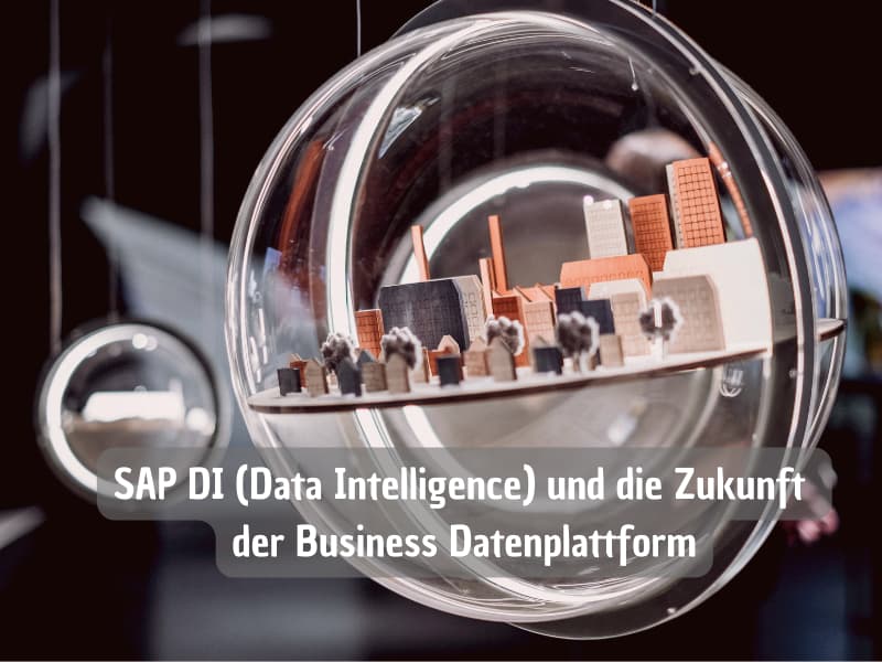 SAP DI (Data Intelligence) und die Zukunft der Business Datenplattform