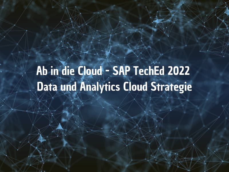 Ab in die Cloud - SAP TechEd 2022 Data und Analytics Cloud Strategie