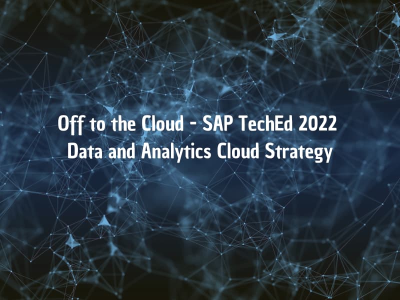 Off to the Cloud - SAP TechEd 2022 Data and Analytics Cloud Strategy