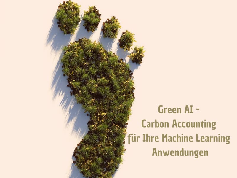 Green AI - Carbon Accounting für Ihre Machine Learning Anwendungen